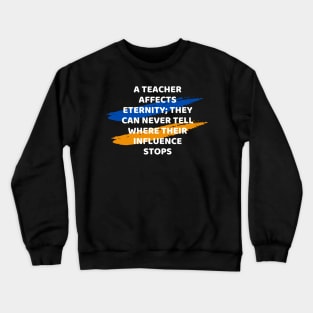 Teacher Affects Eternity Educational quote Crewneck Sweatshirt